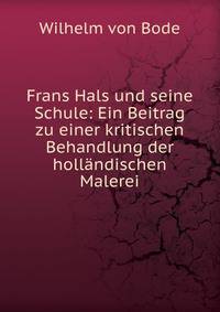 Frans Hals und seine Schule: Ein Beitrag zu einer kritischen Behandlung der hollandischen Malerei