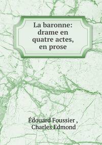 La baronne: drame en quatre actes, en prose