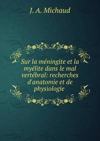 Sur la m?ningite et la my?lite dans le mal vert?bral: recherches d'anatomie et de physiologie .