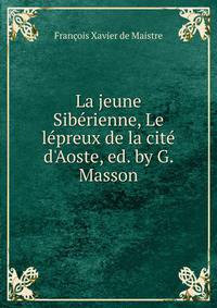 La jeune Sib?rienne, Le l?preux de la cit? d'Aoste, ed. by G. Masson