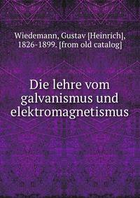 Die lehre vom galvanismus und elektromagnetismus