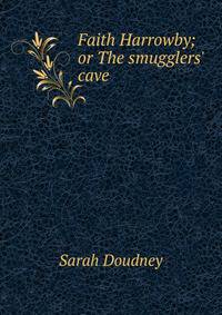 Faith Harrowby; or The smugglers' cave