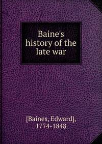Baine's history of the late war