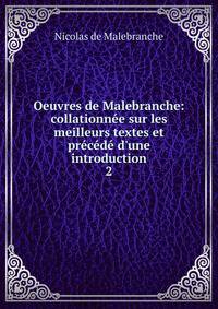 Oeuvres de Malebranche: collationn?e sur les meilleurs textes et pr?c?d? d'une introduction