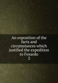An exposition of the facts and circumstances which justified the expedition to Foxardo. 2