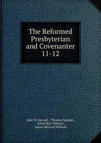 The Reformed Presbyterian and Covenanter. 11-12
