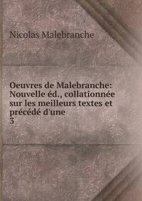 Oeuvres de Malebranche: Nouvelle ?d., collationn?e sur les meilleurs textes et pr?c?d? d'une .