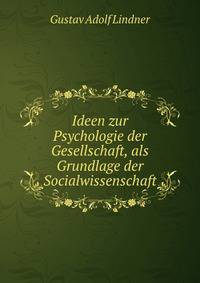 Ideen zur Psychologie der Gesellschaft, als Grundlage der Socialwissenschaft