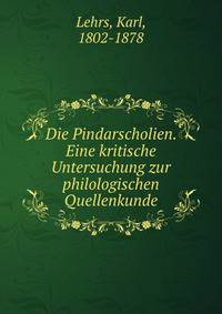 Die Pindarscholien. Eine kritische Untersuchung zur philologischen Quellenkunde