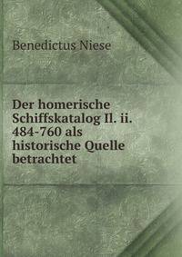 Der homerische Schiffskatalog Il. ii. 484-760 als historische Quelle betrachtet