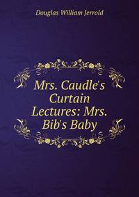 Mrs. Caudle's Curtain Lectures: Mrs. Bib's Baby