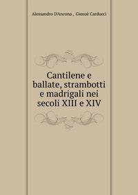 Cantilene e ballate, strambotti e madrigali nei secoli XIII e XIV.
