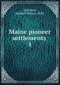 Maine pioneer settlements . 1