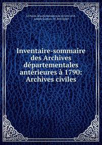 Inventaire-sommaire des Archives departementales anterieures a 1790: Archives civiles