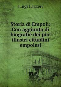 Storia di Empoli: Con aggiunta di biografie dei piu' illustri cittadini empolesi