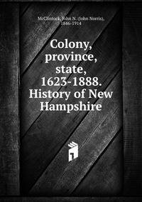 Colony, province, state, 1623-1888. History of New Hampshire