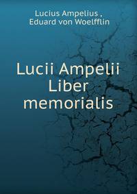 Lucii Ampelii Liber memorialis
