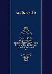Zeitschrift fr vergleichende Sprachforschung auf dem Gebiete des Deutschen, griechischen und .. 21
