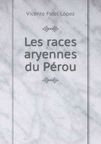 Les races aryennes du Perou