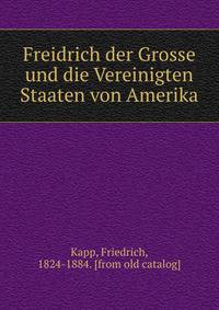 Freidrich der Grosse und die Vereinigten Staaten von Amerika