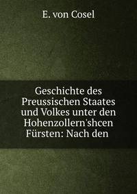 Geschichte des Preussischen Staates und Volkes unter den Hohenzollern'shcen F?rsten: Nach den .