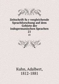 Zeitschrift fur vergleichende Sprachforschung auf dem Gebiete der indogermanischen Sprachen. 21