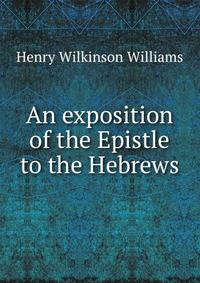 An exposition of the Epistle to the Hebrews