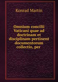 Omnium concilii Vaticani quae ad doctrinam et disciplinam pertinent documentorum collectio, per .