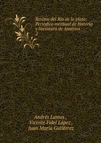 Revista del Rio de la plata: Peridico mensual de historia y literatura de Amrica. 2