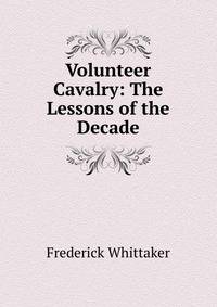 Volunteer Cavalry: The Lessons of the Decade
