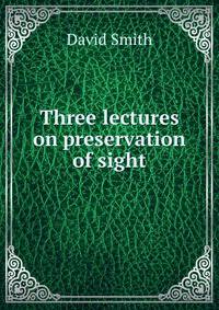 Three lectures on preservation of sight