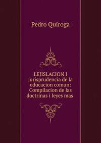 LEJISLACION I jurisprudencia de la educacion comun: Compilacion de las doctrinas i leyes mas .