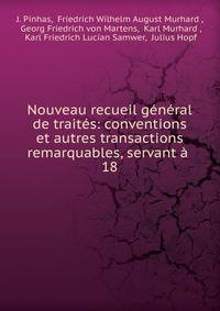 Nouveau recueil general de traites: conventions et autres transactions remarquables, servant a .