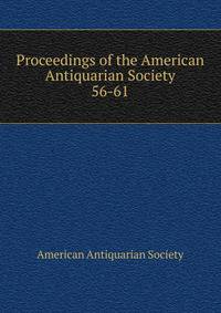 Proceedings of the American Antiquarian Society. 56-61