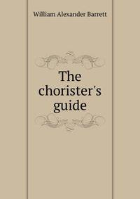The chorister's guide