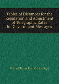 Tables of Distances for the Regulation and Adjustment of Telegraphic Rates for Government Messages