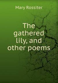 The gathered lily, and other poems
