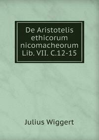 De Aristotelis ethicorum nicomacheorum Lib. VII. C.12-15