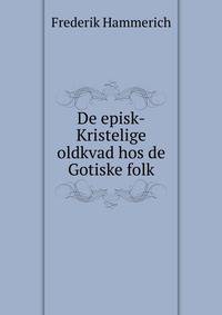De episk-Kristelige oldkvad hos de Gotiske folk