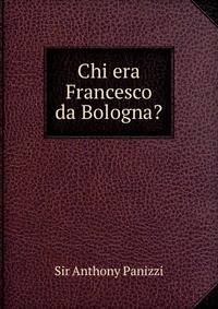 Chi era Francesco da Bologna?