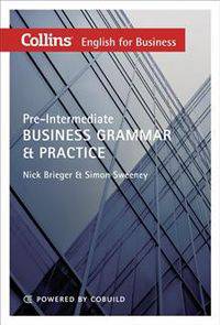 Collins Business Grammar & Practice: Pre-Intermediate. Nick Brieger, Simon Sweeney
