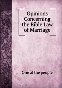 Opinions Concerning the Bible Law of Marriage