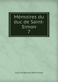 Mmoires du duc de Saint-Simon. 7