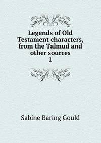Legends of Old Testament characters, from the Talmud and other sources. 1