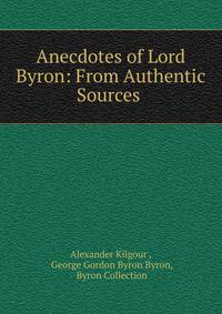 Anecdotes of Lord Byron: From Authentic Sources .