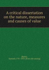 A critical dissertation on the nature, measures and causes of value