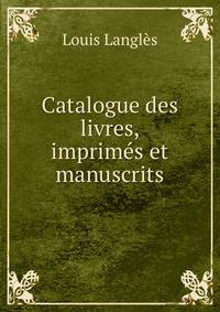 Catalogue des livres, imprimes et manuscrits