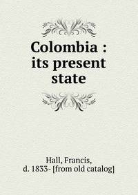Colombia : its present state