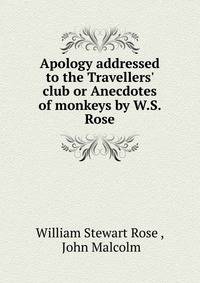 Apology addressed to the Travellers' club or Anecdotes of monkeys by W.S. Rose.