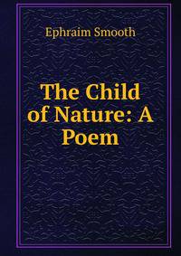 The Child of Nature: A Poem